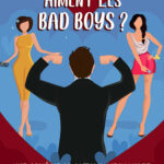 POURQUOI LES FEMMES AIMENT LES BAD BOYS ?